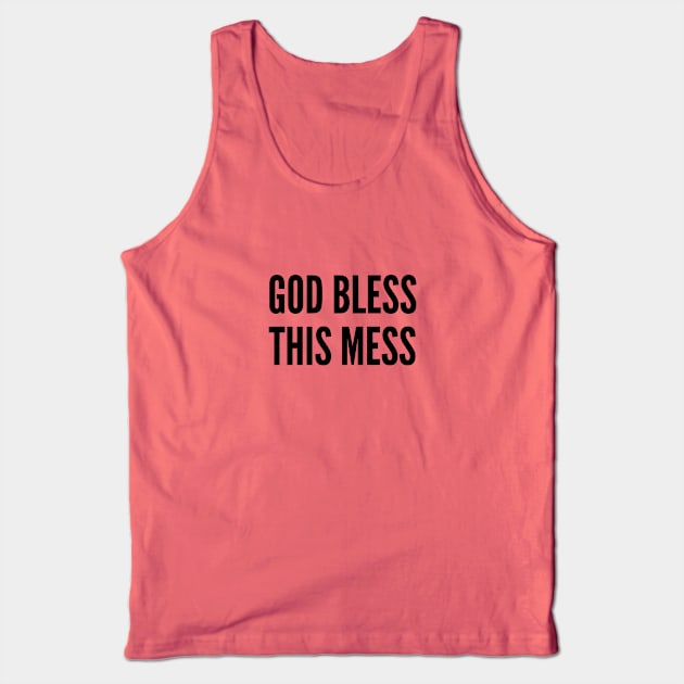 Cute - God Bless This Mess - Funny Slogan Silly Statement Tank Top by sillyslogans